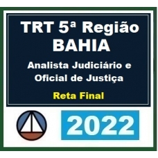 TRT 5ª Região (BAHIA) Analista Judiciário e Oficial de Justiça - Reta Final - PÓS EDITAL (CERS 2022.2) TRT5